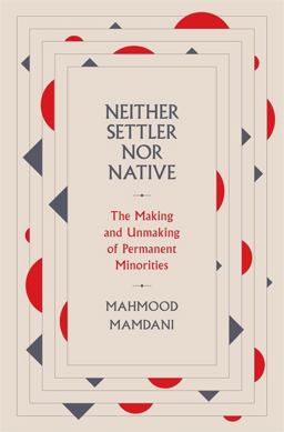 Neither Settler nor Native The Making and Unmaking of Permanent Minorities  9780674987326 Front Cover