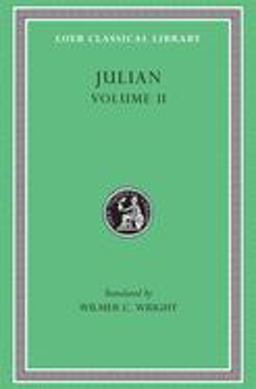 Julian, Volume II Orations 6-8. Letters to Themistius, to the Senate and People of Athens, to a Priest. the Caesars. Misopogon  9780674990326 Front Cover