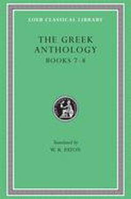 The Greek Anthology, Volume II: Book 7: Sepulchral Epigrams. Book 8: the Epigrams of St. Gregory the Theologian