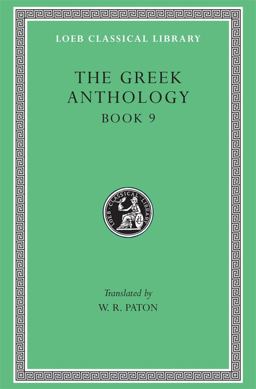 The Greek Anthology, Volume III: Book 9: the Declamatory Epigrams