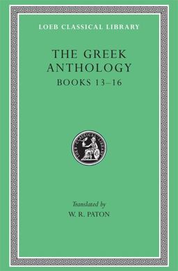 The Greek Anthology, Volume V: Book 13: Epigrams in Various Metres. Book 14: Arithmetical Problems, Riddles, Oracles. Book 15: Miscellanea. Book 16: Epigrams of the Planudean Anthology Not in the Pala