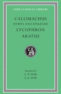 Hymns and Epigrams. Lycophron: Alexandra. Aratus: Phaenomena 2nd 9780674991439 Front Cover
