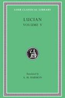 Passing of Peregrinus. the Runaways. Toxaris or Friendship. the Dance. Lexiphanes. the Eunuch. Astrology. the Mistaken Critic. the Parliament of the Gods. the Tyrannicide. Disowned  9780674993334 Front Cover