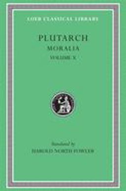 Moralia, Volume X Love Stories. That a Philosopher Ought to Converse Especially with Men in Power. to an Uneducated Ruler. Whether an Old Man Should Engage in Public Affairs. Precepts of Statecraft. on Monarchy, Democr  9780674993549 Front Cover