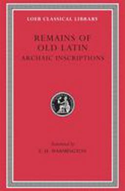 Remains of Old Latin, Volume IV: Archaic Inscriptions  9780674993969 Front Cover