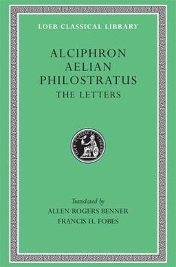 Alciphron. Aelian. Philostratus The Letters  9780674994218 Front Cover