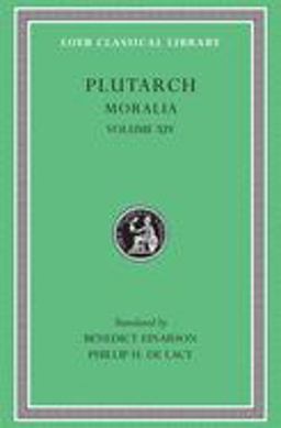 Moralia, Volume XIV That Epicurus Actually Makes a Pleasant Life Impossible. Reply to Colotes in Defence of the Other Philosophers. Is Live Unknown a Wise Precept? on Music  9780674994720 Front Cover
