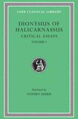 Critical Essays, Volume I Ancient Orators. Lysias. Isocrates. Isaeus. Demosthenes. Thucydides  9780674995123 Front Cover