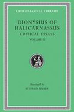 Critical Essays, Volume II On Literary Composition. Dinarchus. Letters to Ammaeus and Pompeius  9780674995130 Front Cover