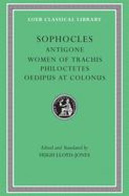 Antigone. the Women of Trachis. Philoctetes. Oedipus at Colonus  9780674995581 Front Cover