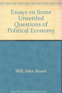 Essays on Some Unsettled Questions of Political Economy
