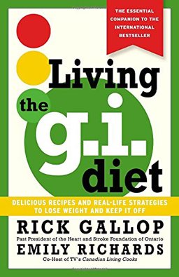 Living the G. I. Diet : Delicious Recipes and Real-Life Strategies to Lose Weight and Keep It Off  9780679312536 Front Cover