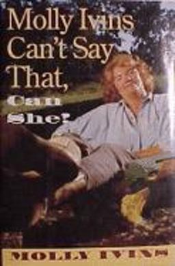 Molly Ivins Can't Say That, Can She?  9780679404453 Front Cover