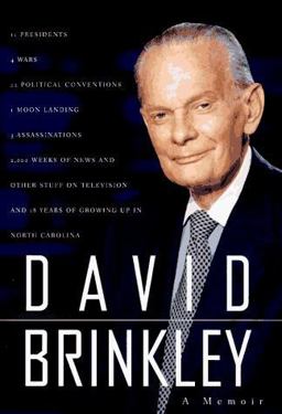David Brinkley 11 Presidents, 4 Wars, 22 Political Conventions, 1 Moon Landing, 3 Assassinations, 2,000 Weeks of News and Other Stuff on Television and 18 Years of Growing up in North Carolina  9780679406938 Front Cover