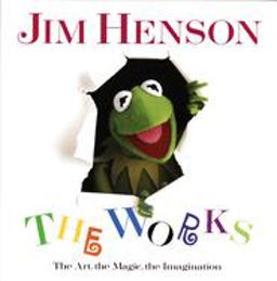 Jim Henson: the Works The Art, the Magic, the Imagination  9780679412038 Front Cover