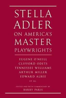 Stella Adler on America's Master Playwrights Eugene O'Neill, Clifford Odets, Tennessee Williams, Arthur Miller, Edward Albee, et Al  9780679424437 Front Cover