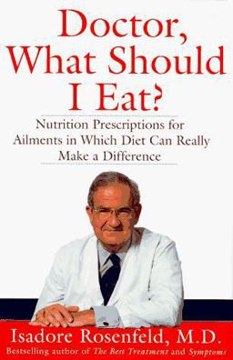 Doctor, What Should I Eat? Nutrition Prescriptions for Ailments in Which Diet Can Really Make a Difference  9780679428183 Front Cover