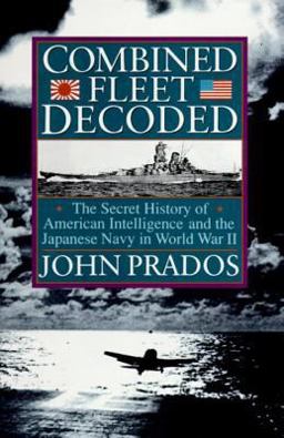 Combined Fleet Decoded The Secret History of American Intelligence and the Japanese Navy in World War II  9780679437017 Front Cover