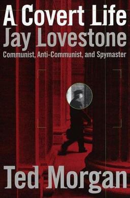Covert Life Jay Lovestone: Communist, Anti-Communist, and Spymaster  9780679444008 Front Cover