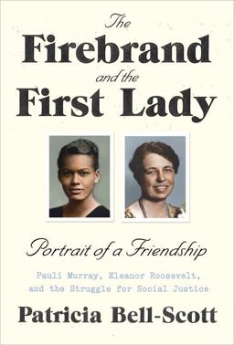 Firebrand and the First Lady Portrait of a Friendship: Pauli Murray, Eleanor Roosevelt, and the Struggle for Social Justice  9780679446521 Front Cover