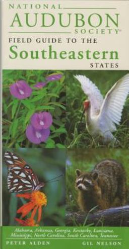 National Audubon Society Regional Guide to the Southeastern States Alabama, Arkansas, Georgia, Kentucky, Louisiana, Mississippi, North Carolina, South Carolina, Tennessee  9780679446835 Front Cover