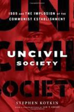 Uncivil Society 1989 and the Implosion of the Communist Establishment  9780679642763 Front Cover