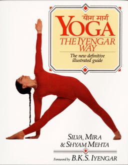 Yoga: the Iyengar Way The New Definitive Illustrated Guide  9780679722878 Front Cover