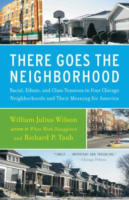 There Goes the Neighborhood Racial, Ethnic, and Class Tensions in Four Chicago Neighborhoods and Their Meaning for America  9780679724186 Front Cover