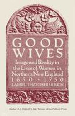 Good Wives Image and Reality in the Lives of Women in Northern New England, 1650-1750  9780679732570 Front Cover