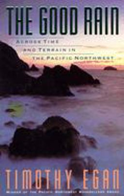 Good Rain Across Time and Terrain in the Pacific Northwest  9780679734857 Front Cover