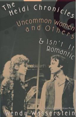 Heidi Chronicles Uncommon Women and Others and Isn't It Romantic  9780679734994 Front Cover