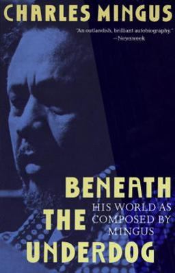 Beneath the Underdog His World As Composed by Mingus  9780679737612 Front Cover