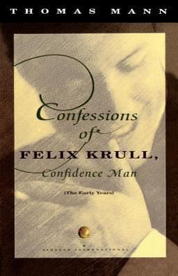 Confessions of Felix Krull, Confidence Man The Early Years  9780679739043 Front Cover