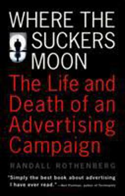 Where the Suckers Moon The Life and Death of an Advertising Campaign  9780679740421 Front Cover