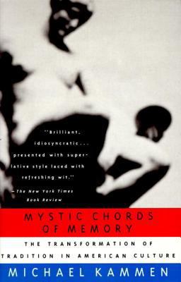 Mystic Chords of Memory The Transformation of Tradition in American Culture  9780679741770 Front Cover