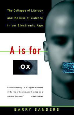 Is for Ox The Collapse of Literacy and the Rise of Violence in an Electronic Age  9780679742852 Front Cover