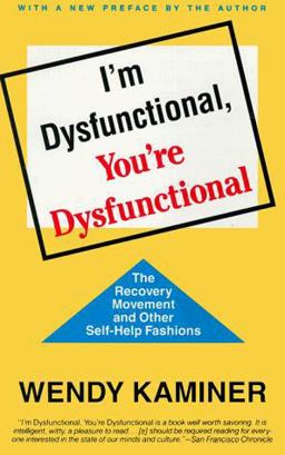 I'm Dysfunctional, You're Dysfunctional The Recovery Movement and Other Self-Help Fashions  9780679745853 Front Cover