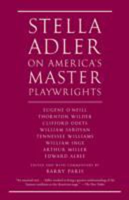 Stella Adler on America's Master Playwrights Eugene o'Neill, Thornton Wilder, Clifford Odets, William Saroyan, Tennessee Williams, William Inge, Arthur Miller, Edward Albee  9780679746997 Front Cover