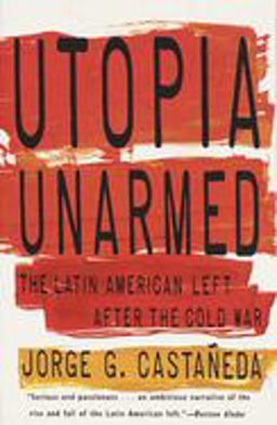 Utopia Unarmed The Latin American Left after the Cold War  9780679751410 Front Cover