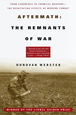 Aftermath: the Remnants of War From Landmines to Chemical Warfare--The Devastating Effects of Modern Combat  9780679751533 Front Cover
