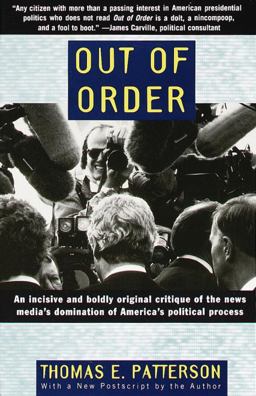 Out of Order An Incisive and Boldly Original Critique of the News Media's Domination of America's Political Process  9780679755104 Front Cover