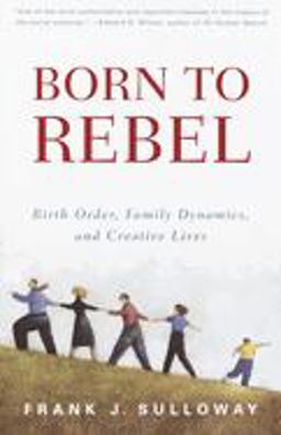 Born to Rebel Birth Order, Family Dynamics, and Creative Lives  9780679758761 Front Cover