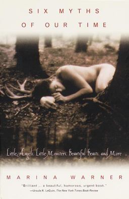 Six Myths of Our Time Little Angels, Little Monsters, Beautiful Beasts, and More  9780679759249 Front Cover