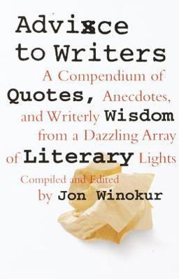 Advice to Writers A Compendium of Quotes, Anecdotes, and Writerly Wisdom from a Dazzling Array of Literary Lights  9780679763413 Front Cover