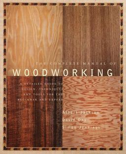 Complete Manual of Woodworking A Detailed Guide to Design, Techniques, and Tools for the Beginner and Expert  9780679766117 Front Cover