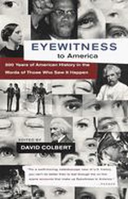 Eyewitness to America 500 Years of American History in the Words of Those Who Saw It Happen  9780679767244 Front Cover