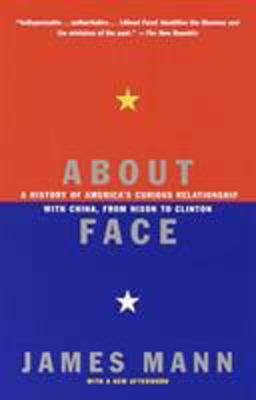 About Face A History of America's Curious Relationship with China, from Nixon to Clinton  9780679768616 Front Cover
