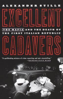 Excellent Cadavers The Mafia and the Death of the First Italian Republic  9780679768630 Front Cover