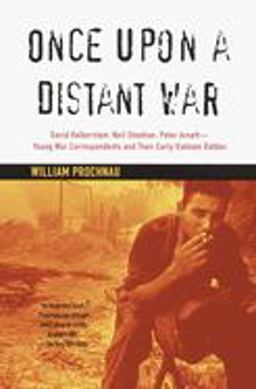 Once upon a Distant War David Halberstam, Neil Sheehan, Peter Arnett--Young War Correspondents and Their Early Vietnam Battles  9780679772651 Front Cover