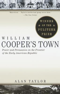 William Cooper's Town Power and Persuasion on the Frontier of the Early American Republic (Pulitzer Prize Winner)  9780679773009 Front Cover